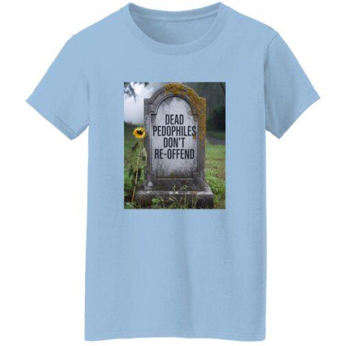 Women's light blue cotton tee featuring a tombstone graphic with "Dead Pedophiles Don't Re-Offend." A statement shirt with a bold, controversial message.