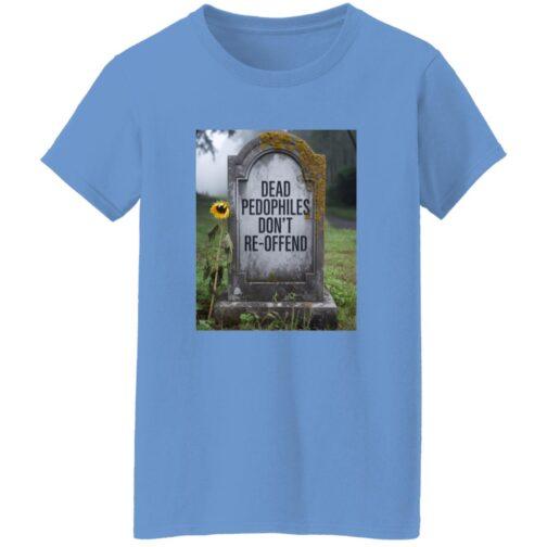 A Carolina blue t-shirt features a tombstone that reads, "Dead Pedophiles Don't Re-Offend," with a single sunflower beside it. The graphic tee is women's heavy cotton.