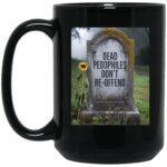 Black 15oz ceramic coffee mug with "Dead Pedophiles Don't Re-Offend" tombstone graphic. A novelty political statement mug for edgy humor.