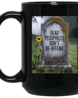 Black 15oz ceramic coffee mug with "Dead Pedophiles Don't Re-Offend" tombstone graphic. A novelty political statement mug for edgy humor.