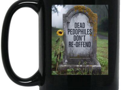 Black 15oz ceramic coffee mug with "Dead Pedophiles Don't Re-Offend" tombstone graphic. A novelty political statement mug for edgy humor.