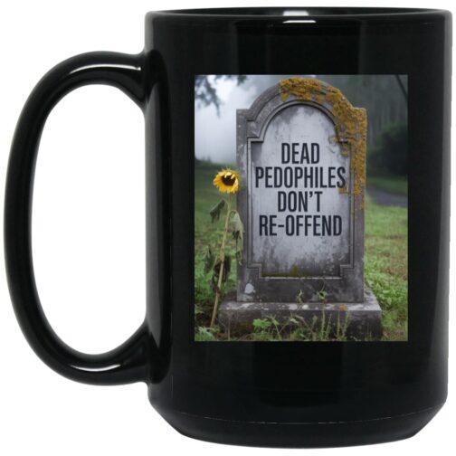 Black 15oz ceramic coffee mug with "Dead Pedophiles Don't Re-Offend" tombstone graphic. A novelty political statement mug for edgy humor.