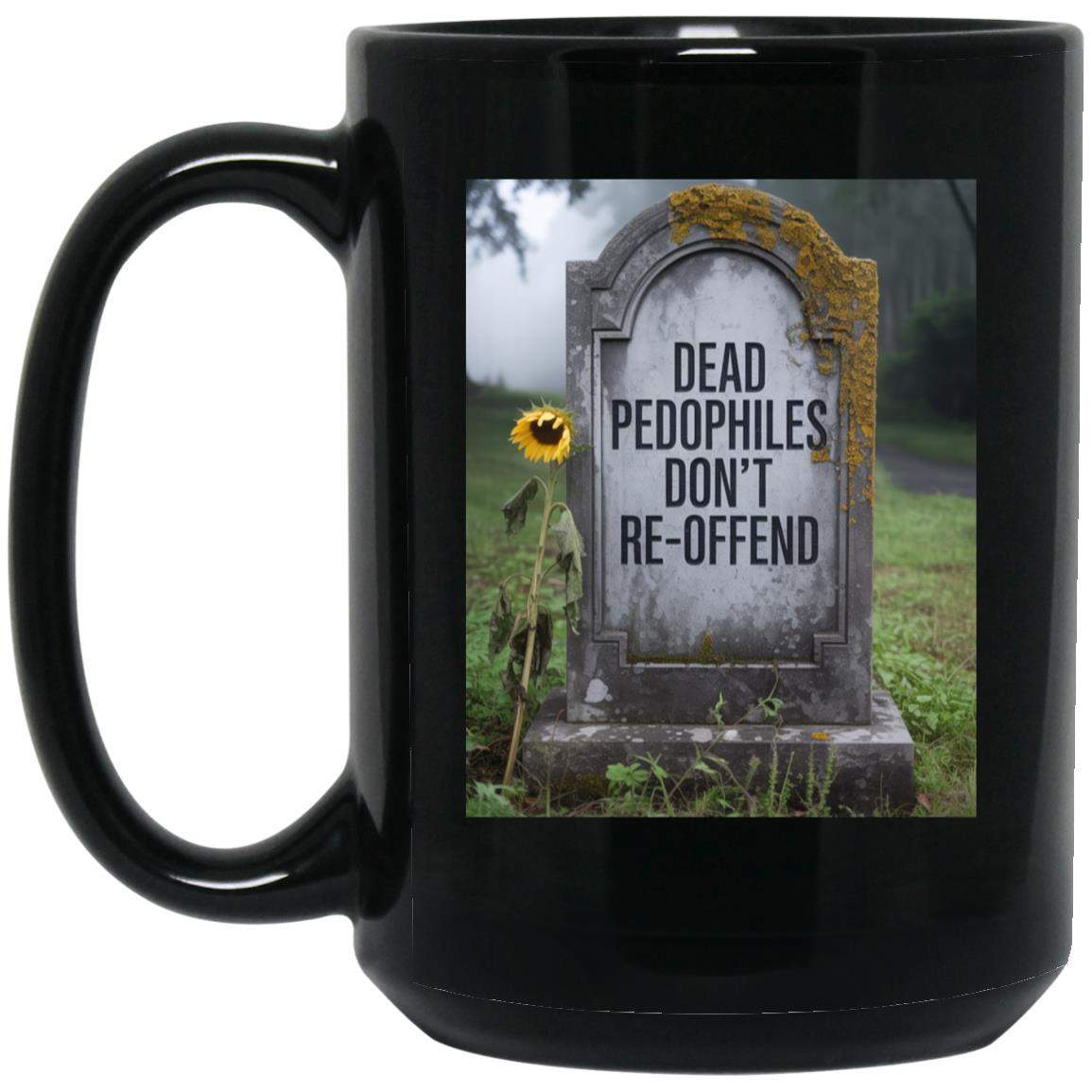 Black 15oz ceramic coffee mug with "Dead Pedophiles Don't Re-Offend" tombstone graphic. A novelty political statement mug for edgy humor.