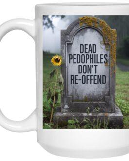 Dead Pedophiles Don't Re-Offend Mug: 15oz ceramic political coffee cup featuring a tombstone design with bold text, a statement mug for activists and those supporting child protection.