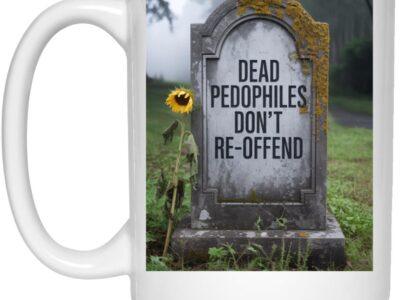 Dead Pedophiles Don't Re-Offend Mug: 15oz ceramic political coffee cup featuring a tombstone design with bold text, a statement mug for activists and those supporting child protection.