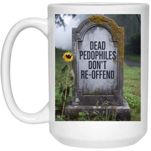 1032-9816-107816548 Dead Pedophiles Don't Re-Offend Mug: 15oz ceramic political coffee cup featuring a tombstone design with bold text, a statement mug for activists and those supporting child protection.
