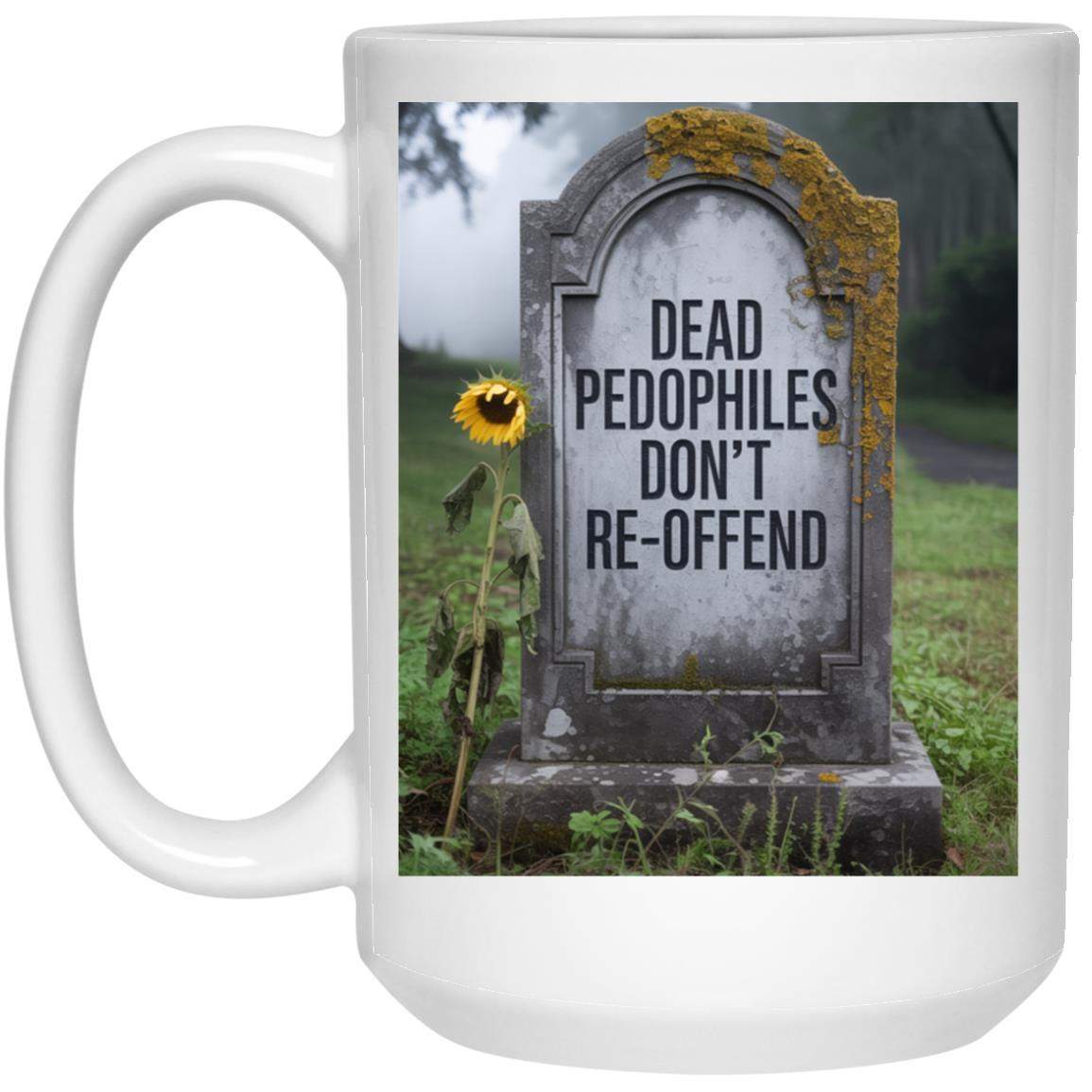 Dead Pedophiles Don't Re-Offend Mug: 15oz ceramic political coffee cup featuring a tombstone design with bold text, a statement mug for activists and those supporting child protection.