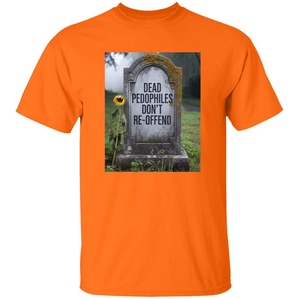 An orange t-shirt featuring an image of a tombstone with the text "Dead Pedophiles Don't Re-Offend" and a sunflower. This political tee makes a statement.