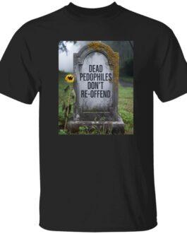A black "Dead Pedophiles Don't Re-Offend" political tee shirt displays a tombstone with the same text, adorned with a sunflower in a somber graveyard setting.