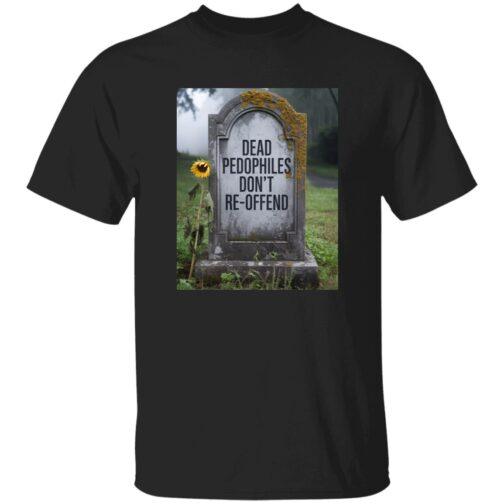 A black "Dead Pedophiles Don't Re-Offend" political tee shirt displays a tombstone with the same text, adorned with a sunflower in a somber graveyard setting.