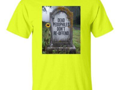 Neon yellow "Dead Pedophiles Don't Reoffend" T-shirt. Features a tombstone graphic, advocating for child protection and free speech. A bold political statement tee.