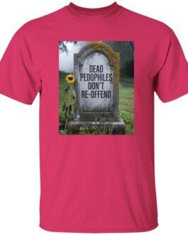 A "Dead Pedophiles Don't Re-Offend" t-shirt in heliconia pink. The design features a tombstone with the phrase, next to a drooping sunflower in a graveyard. A political tee with a strong statement.