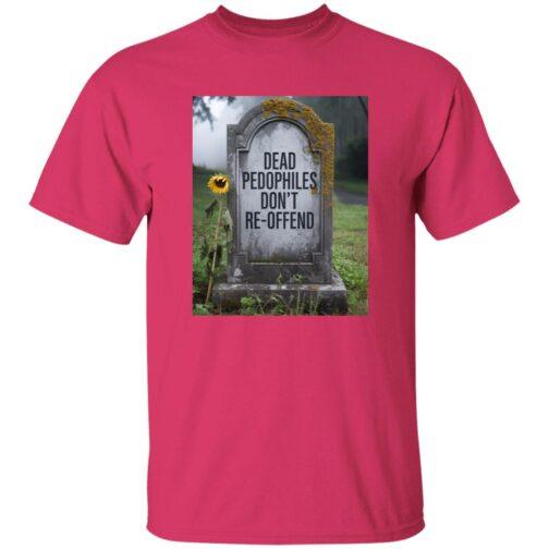 A "Dead Pedophiles Don't Re-Offend" t-shirt in heliconia pink. The design features a tombstone with the phrase, next to a drooping sunflower in a graveyard. A political tee with a strong statement.
