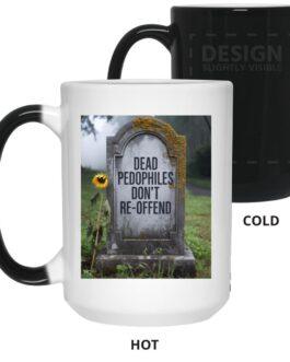 "Dead Pedophiles Don't Reoffend" magic mug. Cold: black. Hot: tombstone & sunflower graphic appear on this heat reveal color changing ceramic coffee cup. Funny political statement.