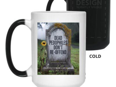 "Dead Pedophiles Don't Reoffend" magic mug. Cold: black. Hot: tombstone & sunflower graphic appear on this heat reveal color changing ceramic coffee cup. Funny political statement.