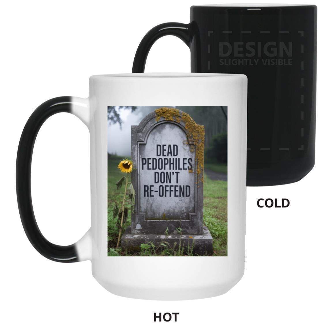 "Dead Pedophiles Don't Reoffend" magic mug. Cold: black. Hot: tombstone & sunflower graphic appear on this heat reveal color changing ceramic coffee cup. Funny political statement.
