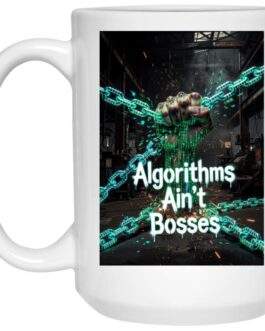 Algorithms Ain’t Bosses coffee mug. White, 15oz mug featuring a fist breaking digital chains with the text "Algorithms Ain't Bosses." A powerful image promoting digital freedom.