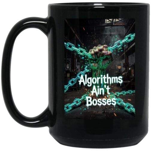 1066-10182-108517246 Black "Algorithms Ain’t Bosses" mug. A fist clutches digital chains in a dark industrial setting, representing digital resistance. This 15oz mug features a bold design for the modern tech critic.