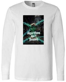 Algorithms Ain’t Bosses long-sleeve shirt in white. The design features a fist breaking digital chains against an industrial backdrop, symbolizing resistance against algorithmic control.