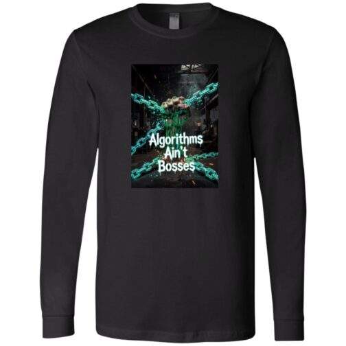 Black long-sleeve shirt featuring "Algorithms Ain't Bosses" design. A clenched fist bursting with digital code is bound by glowing chains against a gritty industrial backdrop, symbolizing resistance to algorithmic control.