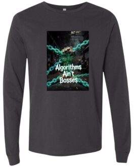 Dark grey "Algorithms Ain't Bosses" long-sleeve shirt featuring a fist breaking chains, symbolizing digital dissent. High-definition digital print.