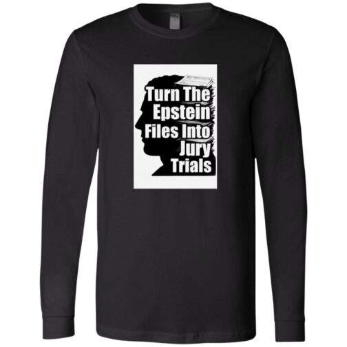 Black Bella + Canvas long-sleeve shirt featuring a graphic of a silhouette with the text "Turn The Epstein Files Into Jury Trials" overlaid. The text is stacked on top of an image of files.