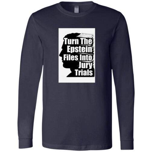 Navy long-sleeve Bella + Canvas shirt featuring a graphic of a silhouette with stacked files and the text "Turn The Epstein Files Into Jury Trials.
