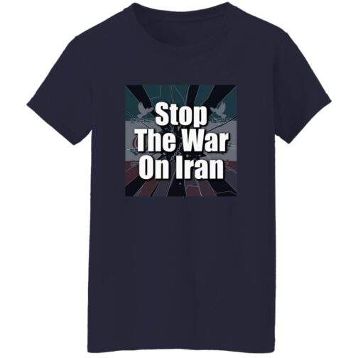 Navy blue women's "Stop the War On Iran" t-shirt. The design features the text "Stop The War On Iran" over a stylized image of the Iranian flag with doves. A peace activist tee.
