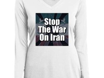 Stop the War on Iran Shirt: Women's long sleeve v-neck performance tee with a powerful anti-war message. Lightweight, breathable, moisture-wicking protest rally shirt.