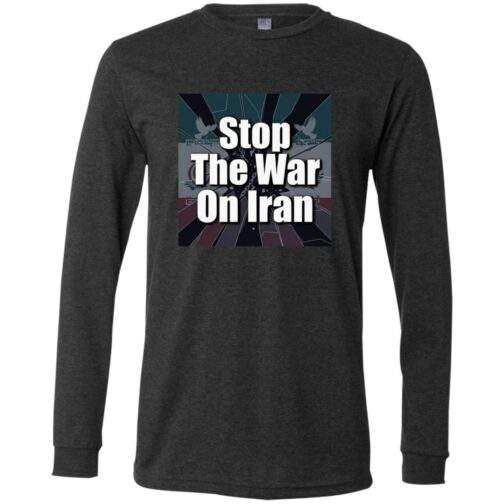 Dark grey heather long sleeve shirt with a "Stop The War On Iran" design. The anti-war message is displayed over a fractured image, promoting peace activism.