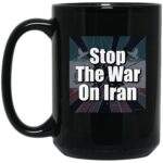 Black 15oz ceramic "Stop the War on Iran" mug. Features a full wrap dye sublimation print with a bold anti-war message. Dishwasher and microwave safe activist coffee cup.
