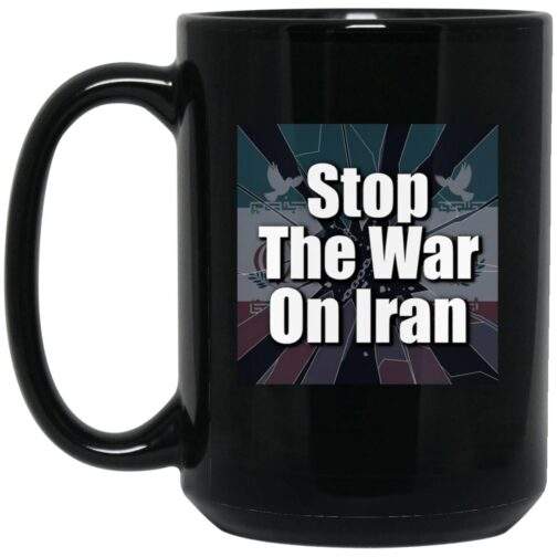 1066-10182-108551016 Black 15oz ceramic "Stop the War on Iran" mug. Features a full wrap dye sublimation print with a bold anti-war message. Dishwasher and microwave safe activist coffee cup.