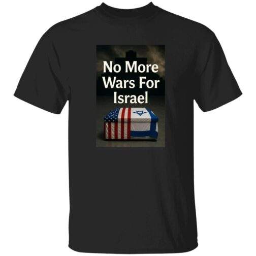 Black men's t-shirt featuring a graphic with the text "No More Wars For Israel" above a coffin draped with the American and Israeli flags, set against a dark, cross-shaped background.