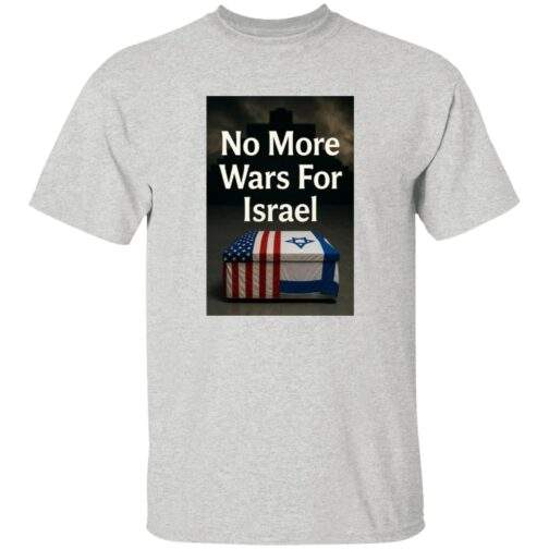 Ash gray men's t-shirt featuring a graphic with a coffin draped in American and Israeli flags, and the text "No More Wars For Israel" against a dark, ominous background.