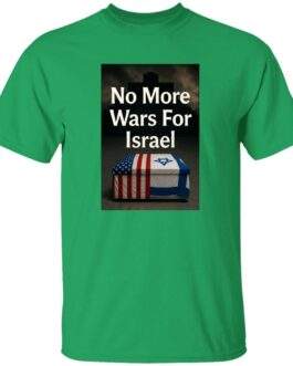 Irish green men's t-shirt featuring a graphic with the text "No More Wars For Israel" over a coffin draped with the American and Israeli flags, set against a dark, cross-shaped background.