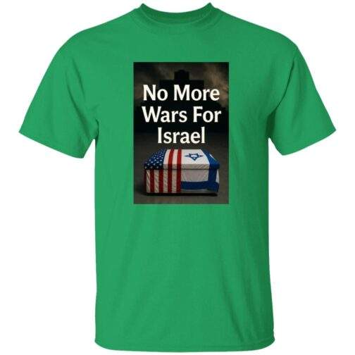 Irish green men's t-shirt featuring a graphic with the text "No More Wars For Israel" over a coffin draped with the American and Israeli flags, set against a dark, cross-shaped background.