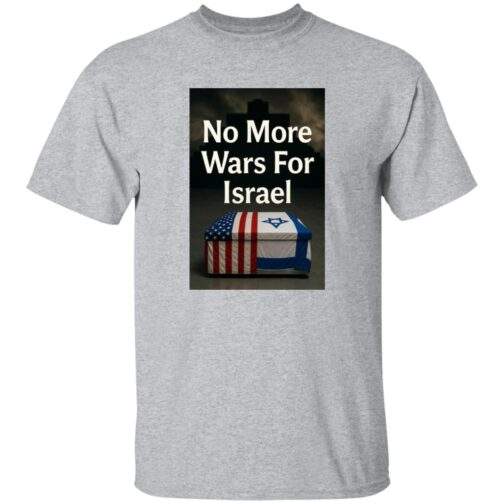 Sport grey men's t-shirt featuring the "No More Wars For Israel" graphic, with a coffin draped in American and Israeli flags under a cross.
