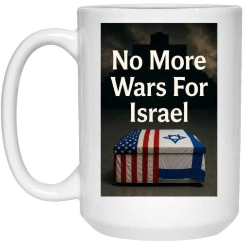 White ceramic 15oz coffee mug featuring a bold "No More Wars For Israel" message above a coffin draped with the US and Israeli flags, a powerful statement piece.