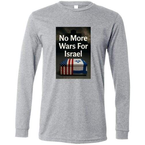 Athletic Heather long sleeve t-shirt featuring a graphic design with the text "No More Wars For Israel" superimposed over a casket draped with the American and Israeli flags.