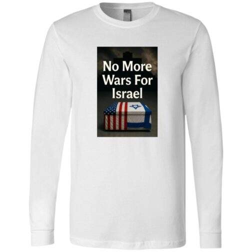 White long-sleeve t-shirt featuring a graphic with the text "No More Wars For Israel" above a coffin draped with the American and Israeli flags, set against a dark, ominous background with a cross.