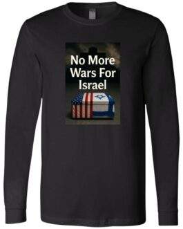 Black long sleeve t-shirt featuring a graphic with the text "No More Wars For Israel" above a coffin draped in the American and Israeli flags, set against a dark, cross-shaped background.