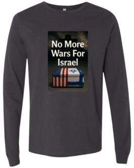 Dark grey long sleeve t-shirt featuring a graphic with the text "No More Wars For Israel" above a coffin draped in the American and Israeli flags, with a cross in the background.
