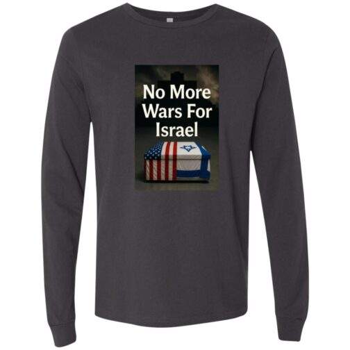 Dark grey long sleeve t-shirt featuring a graphic with the text "No More Wars For Israel" above a coffin draped in the American and Israeli flags, with a cross in the background.