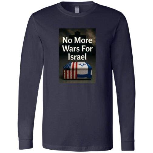 Navy blue long sleeve t-shirt featuring a graphic with the text "No More Wars For Israel" above a casket draped with the American and Israeli flags, set against a dark, cross-shaped background.