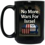 Black 15oz ceramic coffee mug with a full-wrap sublimation print featuring the text "No More Wars For Israel" above a casket draped with the American and Israeli flags.