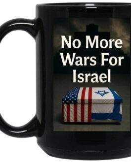 No More Wars For Israel Mug 15oz Black Coffee Cup