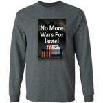 Dark grey long-sleeve shirt featuring a rectangular graphic with the text "No More Wars For Israel" above a coffin draped in the US and Israeli flags.