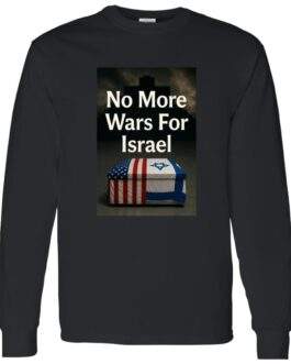 Black long-sleeve shirt featuring a graphic with the text "No More Wars For Israel" above a coffin draped in the American and Israeli flags.