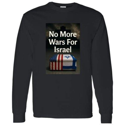 Black long-sleeve shirt featuring a graphic with the text "No More Wars For Israel" above a coffin draped in the American and Israeli flags.