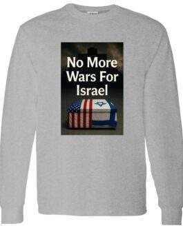 Grey long-sleeve shirt with "No More Wars For Israel" text and a graphic of a coffin draped with American and Israeli flags.